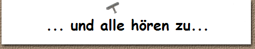 ... und alle hren zu...