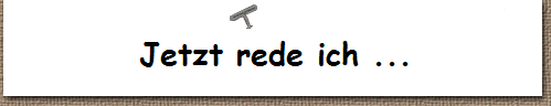 Jetzt rede ich ...